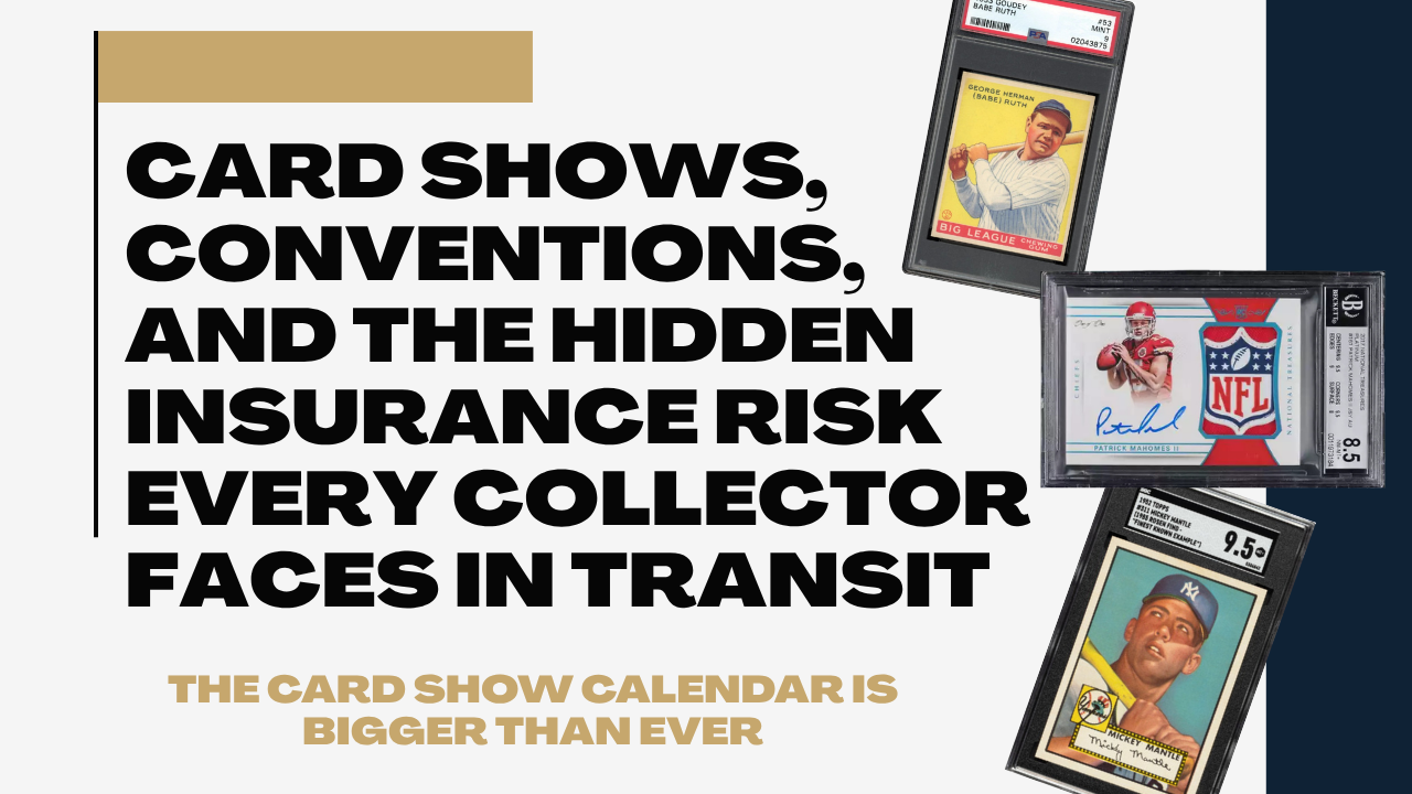 Card Shows, Conventions & the Hidden Insurance Risk Every Collector Faces in Transit